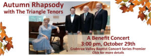 Autumn Rhapsody with The Triangle Tenors A Benefit Concert 3:00pm, October 29th Crabtree Valley Baptist Concert Series Premier Click for more details