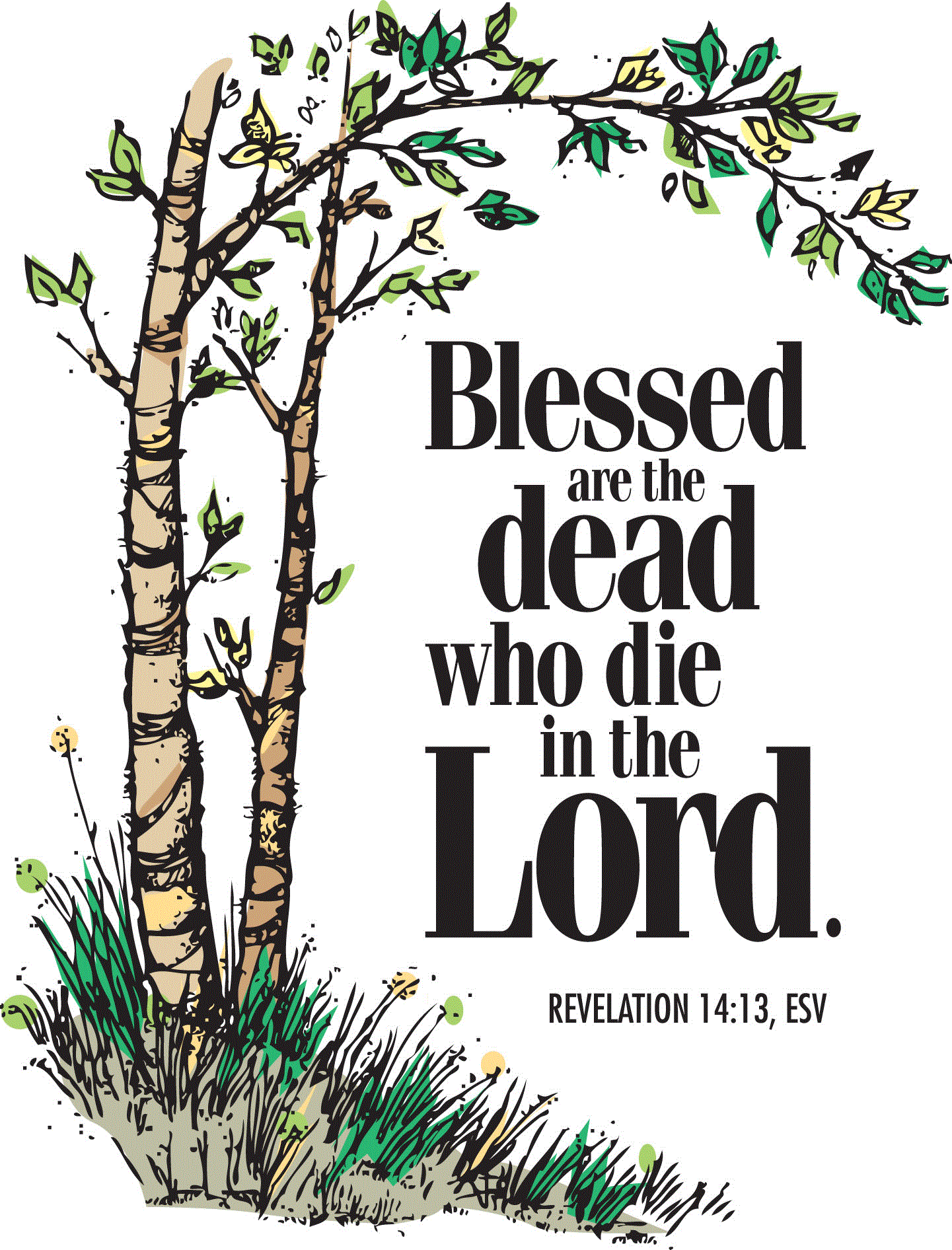 blessed are the dead who die in the Lord revalation 14:13 esv text beside two small trees with arching branches