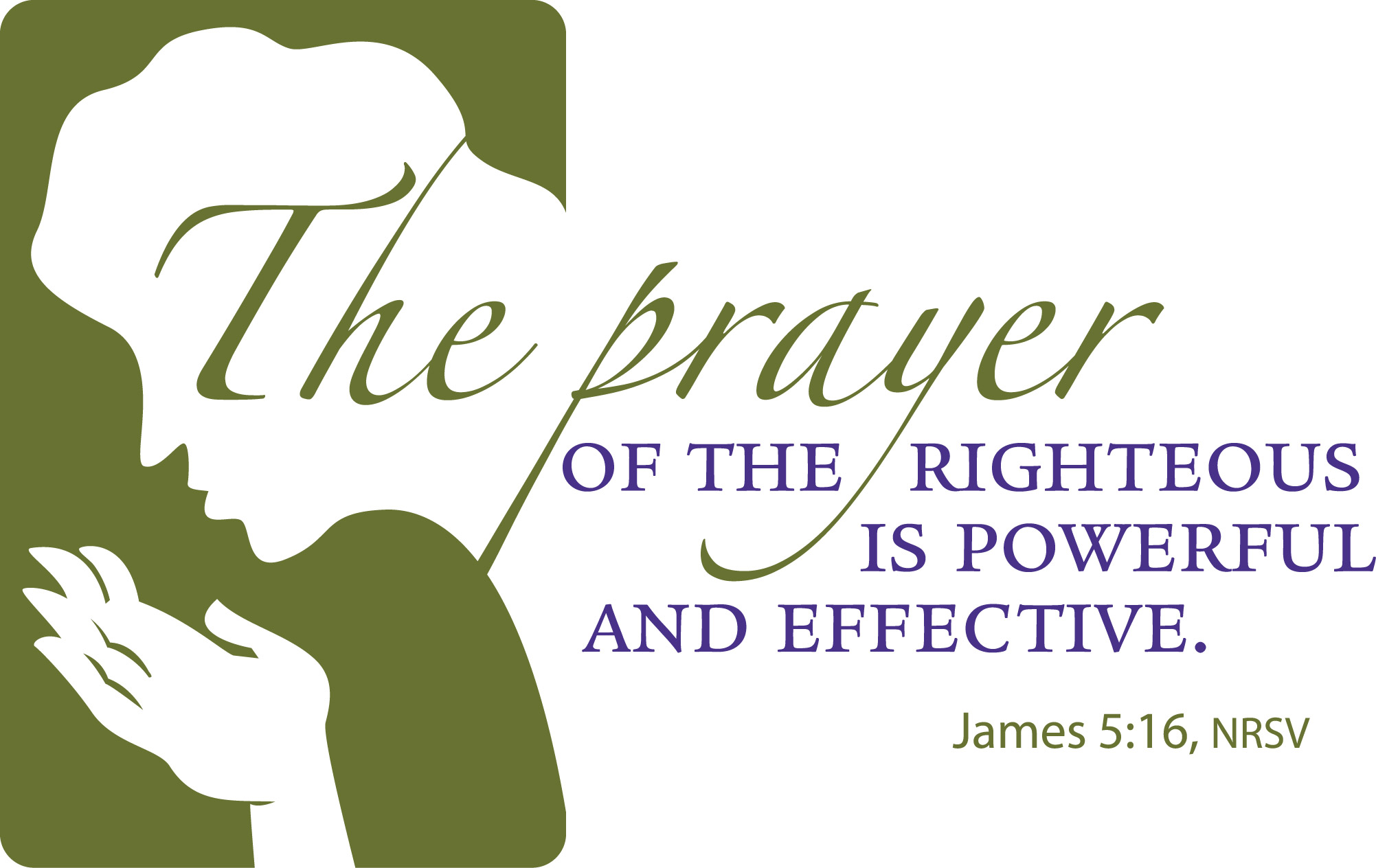 silhouette of bowed face and hands with text the prayer of the righteous is powerful and effective james 5:16 nrsv