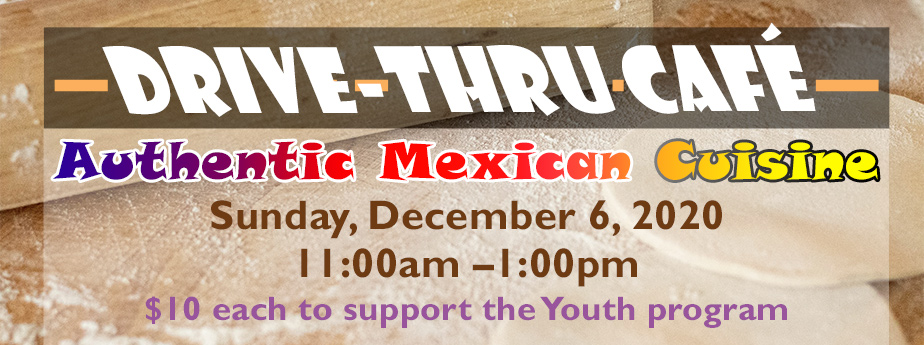 drive thru cafe authentic mexican cuisine sunday, december 6, 202 11:00 am to 1:00 pm $10 each to support Youth program