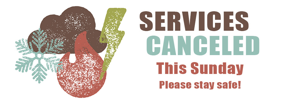 Services canceled this sunday please stay safe