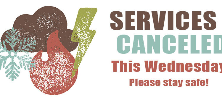 services canceled this Wednesday please stay safe
